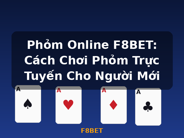 Phỏm Online F8BET: Cách Chơi Phỏm Trực Tuyến Cho Người Mới - F8BET Phỏm Online F8BET: Cách Chơi Phỏm Trực Tuyến Cho Người Mới - F8BET